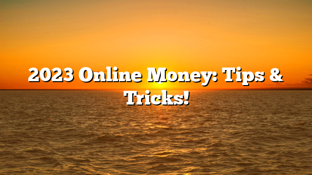 2023 Online Money: Tips & Tricks!