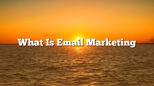What Is Email Marketing